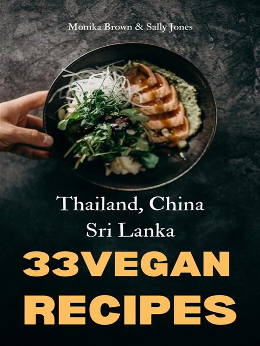 Title details for 33 VEGAN ASIAN RECIPES--THAILAND, SRI LANKA & CHINA by Monika Brown - Available